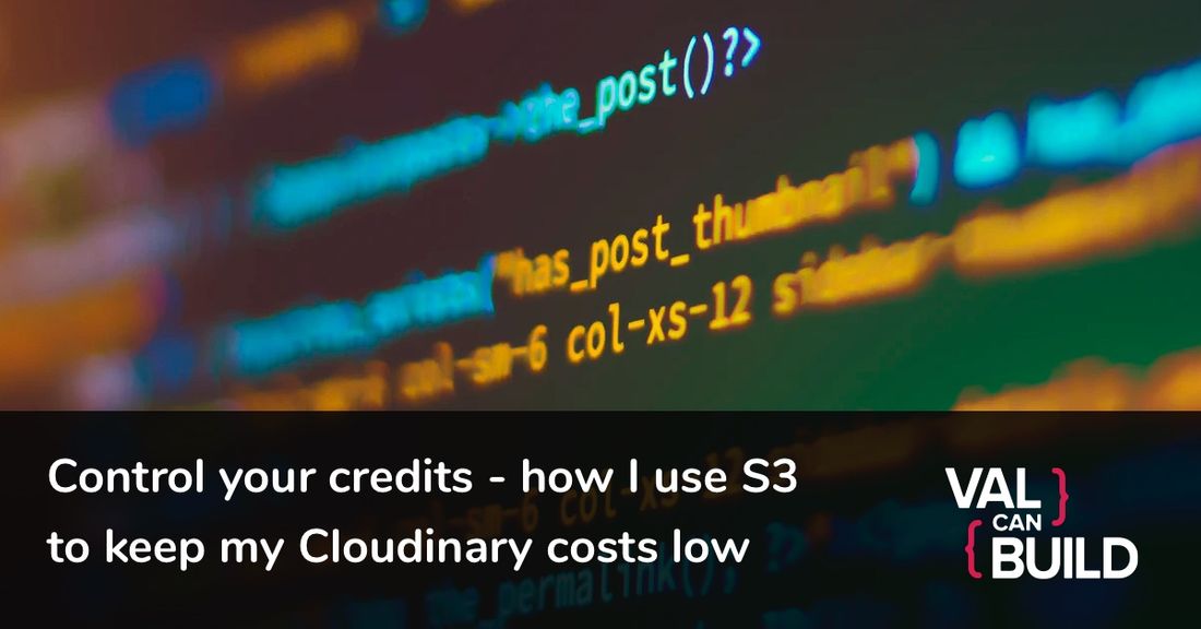 Control your credits - how I use S3 to keep my Cloudinary costs low