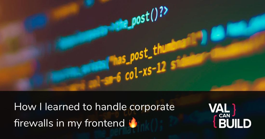 It's not my fault but I gotta deal with it - how I learned to handle corporate firewalls in my frontend.
